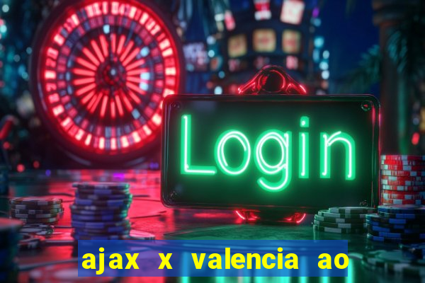 ajax x valencia ao vivo futemax